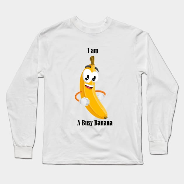 I am a Busy Banana t shirt cartoon banana Long Sleeve T-Shirt by Jakavonis